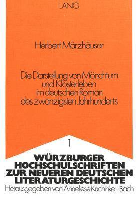 bokomslag Die Darstellung Von Moenchtum Und Klosterleben Im Deutschen Roman Des Zwanzigsten Jahrhunderts
