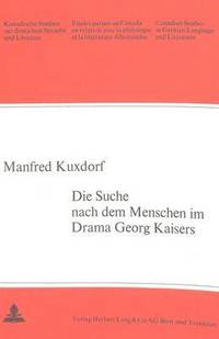 bokomslag Die Suche Nach Dem Menschen Im Drama Georg Kaisers