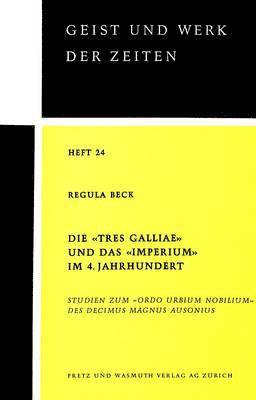 Regula Beck - «Tres Galliae» Und Das «Imperium» Im 4. Jahrhundert, Häftad