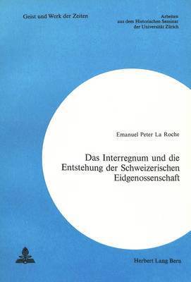 bokomslag Das Interregnum Und Die Entstehung Der Schweizerischen Eidgenossenschaft