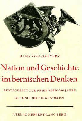 Hans Von Greyerz - Nation Und Geschichte Im Bernischen Denken, Inbunden