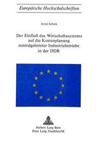 bokomslag Der Einfluss Des Wirtschaftssystems Auf Die Kostenplanung Zentralgeleiteter Industriebetriebe in Der Ddr