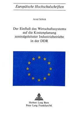 bokomslag Der Einfluss Des Wirtschaftssystems Auf Die Kostenplanung Zentralgeleiteter Industriebetriebe in Der Ddr