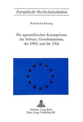 bokomslag Die Agrarpolitischen Konzeptionen Der Schweiz, Grossbritanniens, Der Ewg Und Der USA