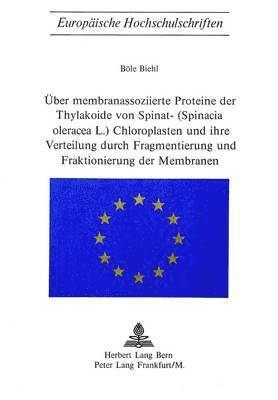 Ueber Membranassoziierte Proteine Der Thylakoide Von Spinat- (Spinacia Oleracea L.) Chloroplasten Und Ihre Verteilung Durch Fragmentierung Und Fraktionierung Der Membranen 1