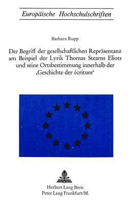 bokomslag Der Begriff Der Gesellschaftlichen Repraesentanz Am Beispiel Der Lyrik Thomas Starns Eliots Und Seine Ortsbestimmung Innerhalb Der Geschichte Der Ecriture