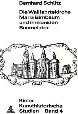 bokomslag Die Wallfahrtskirche Maria Birnbaum Und Ihre Beiden Baumeister