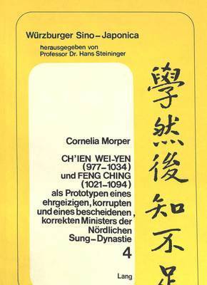 bokomslag Ch'ien Wei-Yen (977-1034) Und Feng Ching (1021-1094) ALS Prototypen Eines Ehrgeizigen, Korrupten Und Eines Bescheidenen, Korrekten Ministers Der Noerdlichen Sung-Dynastie