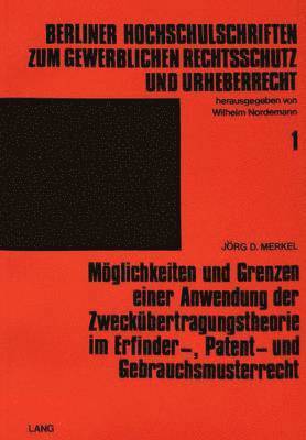 bokomslag Moeglichkeiten Und Grenzen Einer Anwendung Der Zweckuebertragungstheorie Im Erfinder-, Patent- Und Gebrauchsmusterrecht