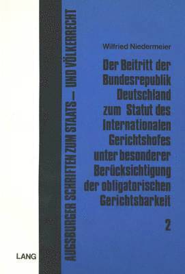 bokomslag Der Beitritt Der Bundesrepublik Deutschland Zum Statut Des Internationalen Gerichtshofes Unter Besonderer Beruecksichtigung Der Obligatorischen Gerichtsbarkeit