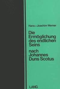 bokomslag Die Ermoeglichung Des Endlichen Seins Nach Johannes Duns Scotus