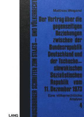 bokomslag Der Vertrag Ueber Die Gegenseitigen Beziehungen Zwischen Der Bundesrepublik Deutschland Und Der Tschechoslowakischen Sozialistischen Republik Vom 11. Dezember 1973