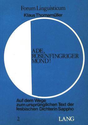 bokomslag Ade, Rosenfingriger Mond!- Auf Dem Wege Zum Urspruenglichen Text Der Lesbischen Dichterin Sappho