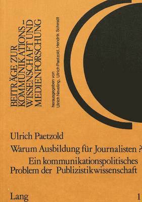 Warum Ausbildung Fuer Journalisten? Ein Kommunikationspolitisches Problem Der Publizistikwissenschaft 1