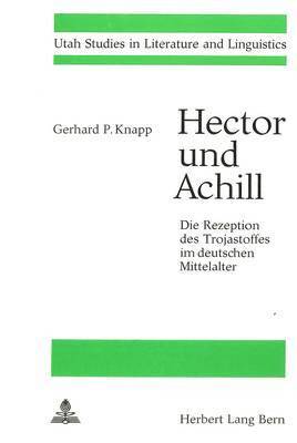 Hector Und Achill- Die Rezeption Des Trojastoffes Im Deutschen Mittelalter 1