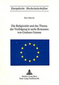 bokomslag Die Religiositaet Und Das Thema Der Verfolgung in Sechs Romanen Von Graham Greene