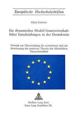 bokomslag Ein Dynamisches Modell Finanzwirtschaftlicher Entscheidungen in Der Demokratie