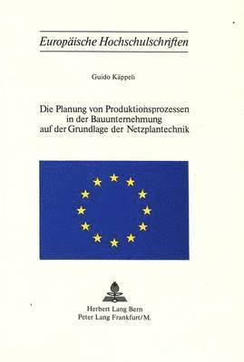 Die Planung Von Produktionsprozessen in Der Bauunternehmung Auf Der Grundlage Der Netzplantechnik 1