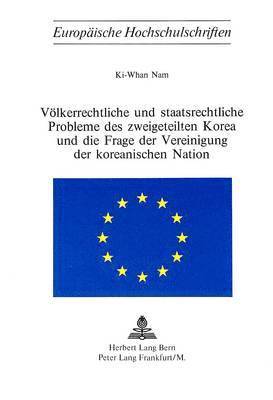 bokomslag Voelkerrechtliche Und Staatsrechtliche Probleme Des Zweigeteilten Korea Und Die Frage Der Vereinigung Der Koreanischen Nation