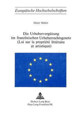 Die Urheberverguetung Im Franzoesischen Urheberrechtsgesetz- (Loi Sur La Proprit Littraire Et Artistique) 1
