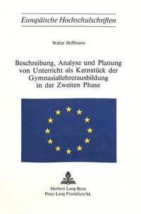 bokomslag Beschreibung, Analyse Und Planung Von Unterricht ALS Kernstueck Der Gymnasiallehrerausbildung in Der Zweiten Phase