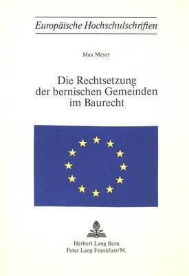 bokomslag Die Rechtsetzung Der Bernischen Gemeinden Im Baurecht