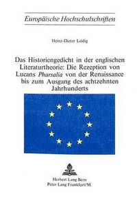 bokomslag Das Historiengedicht in Der Englischen Literaturtheorie: Die Rezeption Von Lucans Pharsalia Von Der Renaissance Bis Zum Ausgang Des Achtzehnten Jahrhunderts