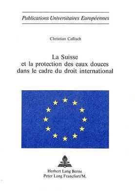 La Suisse Et La Protection Des Eaux Douces Dans Le Cadre Du Droit International 1