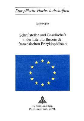 Schriftsteller Und Gesellschaft in Der Literaturtheorie Der Franzoesischen Enzyklopaedisten 1