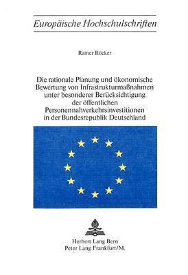 bokomslag Die Rationale Planung Und Oekonomische Bewertung Von Infrastrukturmassnahmen Unter Besonderer Beruecksichtigung Der Oeffentlichen Personennahverkehrsinvestitionen in Der Bundesrepublik Deutschland