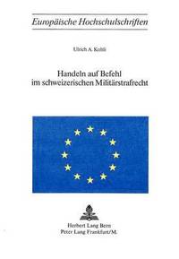 bokomslag Handeln Auf Befehl Im Schweizerischen Militaerstrafrecht