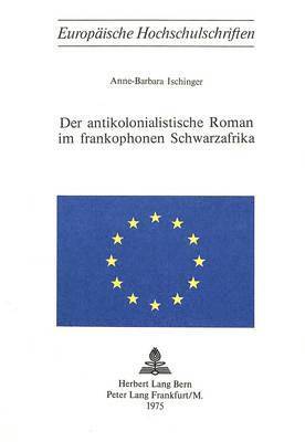 bokomslag Der Antikolonialistische Roman Im Frankophonen Schwarzafrika