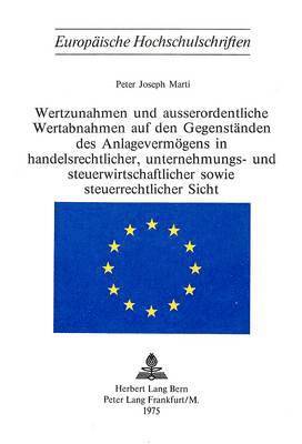 bokomslag Wertzunahmen Und Ausserordentliche Wertabnahmen Auf Den Gegenstaenden Des Anlagevermoegens in Handelsrechtlicher, Unternehmungs- Und Steuerwirtschaftlicher Sowie Steuerrechtlicher Sicht