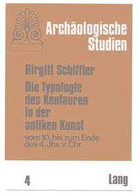 bokomslag Die Typologie Des Kentauren In Der Antiken Kunst Vom 10. Bis Zum Ende Des 4. Jahrhunderts V. Chr.