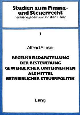 bokomslag Regelkreisdarstellung Der Besteuerung Gewerblicher Unternehmen ALS Mittel Betrieblicher Steuerpolitik