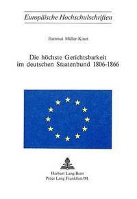 bokomslag Die Hoechste Gerichtsbarkeit Im Deutschen Staatenbund 1806-1866