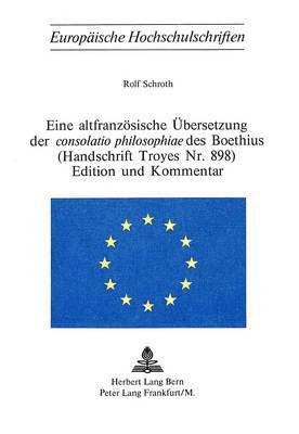 bokomslag Eine Altfranzoesische Uebersetzung Der Consolatio Philosophiae Des Boethius- (Handschrift Troyes Nr. 898)- Edition Und Kommentar