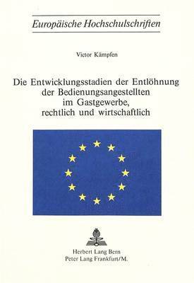 bokomslag Die Entwicklungsstadien Der Entloehnung Der Bedienungsangestellten Im Gastgewerbe, Rechtlich Und Wirtschaftlich