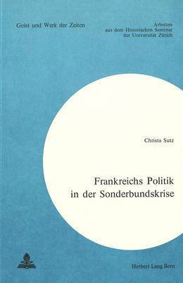 bokomslag Frankreichs Politik in Der Sonderbundskrise