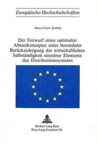 bokomslag Der Entwurf Eines Optimalen Absatzkonzeptes Unter Besonderer Beruecksichtigung Der Wirtschaftlichen Selbstaendigkeit Einzelner Elemente Des Distributionssystems