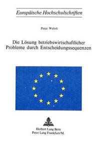 bokomslag Die Loesung Betriebswirtschaftlicher Probleme Durch Entscheidungssequenzen