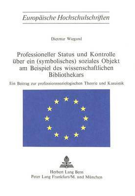 bokomslag Professioneller Status Und Kontrolle Ueber Ein (Symbolisches) Soziales Objekt Am Beispiel Des Wissenschaftlichen Bibliothekars