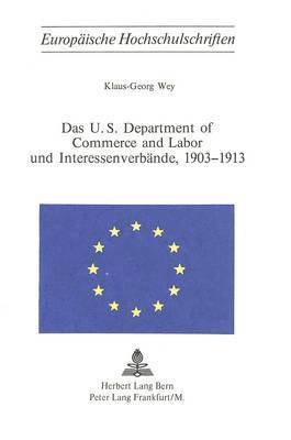 bokomslag Das U.S. Department of Commerce and Labor Und Interessenverbaende, 1903-1913