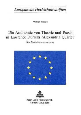 bokomslag Die Antinomie Von Theorie Und Praxis in Lawrence Durrells Alexandria Quartet