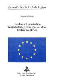 bokomslag Die Deutsch-Persischen Wirtschaftsbeziehungen VOR Dem Ersten Weltkrieg