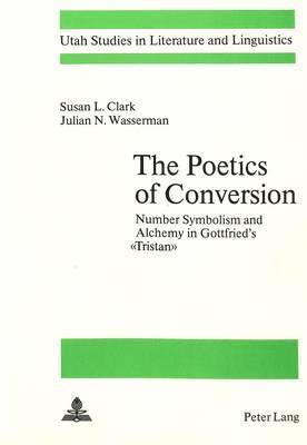 Susan L. Clark, Julian N. Wasserman - Poetics of Conversion, Häftad