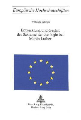 bokomslag Entwicklung Und Gestalt Der Sakramententheologie Bei Martin Luther