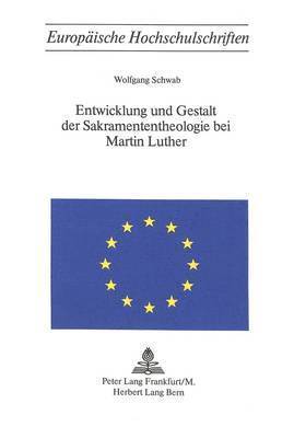 bokomslag Entwicklung Und Gestalt Der Sakramententheologie Bei Martin Luther