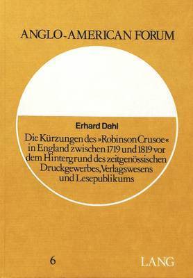 bokomslag Die Kuerzungen Des Robinson Crusoe in England Zwischen 1719 Und 1819 VOR Dem Hintergrund Des Zeitgenoessischen Druckgewerbes, Verlagswesens Und Lesepublikums