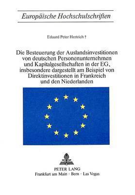 Die Besteuerung Der Auslandsinvestitionen Von Deutschen Personenunternehmen Und Kapitalgesellschaften in Der Eg, Insbesondere Dargestellt Am Beispiel Von Direktinvestitionen in Frankreich Und Den 1